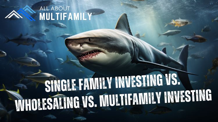 Single Family Investing vs. Wholesaling vs. Multifamily Investing