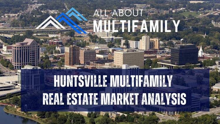 Huntsville Multifamily Real Estate Market Trends: Investment Potential, Key Statistics and Analysis