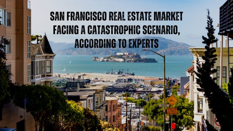 San Francisco Real Estate Market Facing a Catastrophic Scenario, According to Experts
