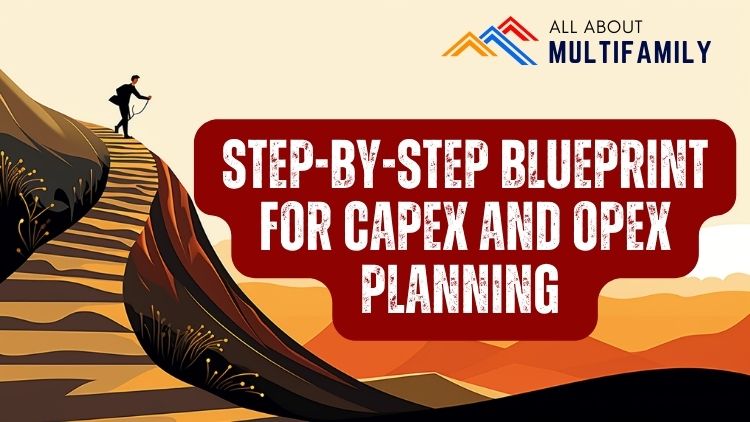 Step-by-Step Blueprint for CapEx and OpEx Planning in Multifamily Apartment Complexes