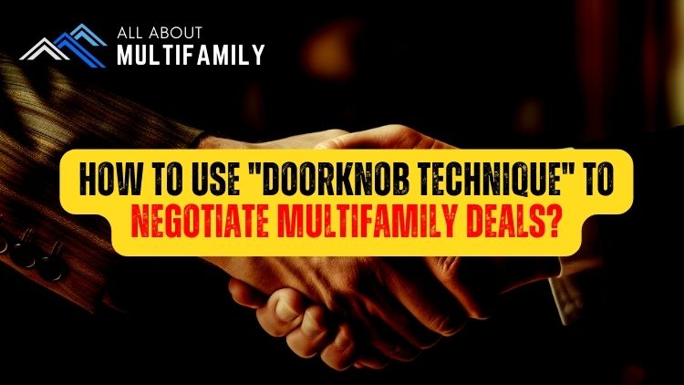 How to use "Doorknob Technique" to negotiate Multifamily Deals?