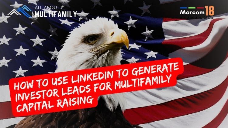 How to use LinkedIn to Generate Investor Leads for Multifamily Capital Raising